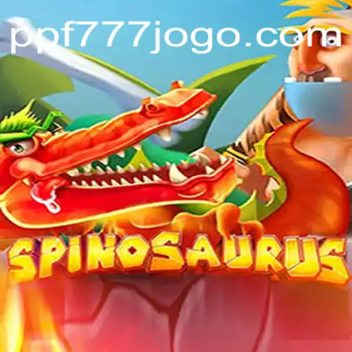 Descubra o Fascinante Mundo do Jogo Spinosaurus na Plataforma PPF777.COM